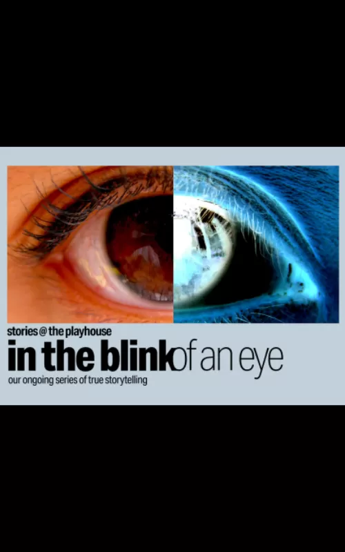 Stories @ The Playhouse: In the Blink of an Eye